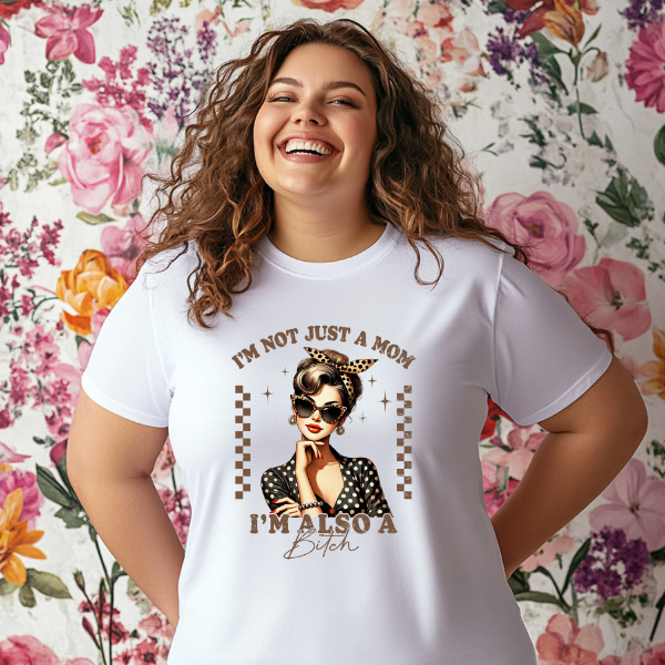 I'm not just a mom, am also a Bitch